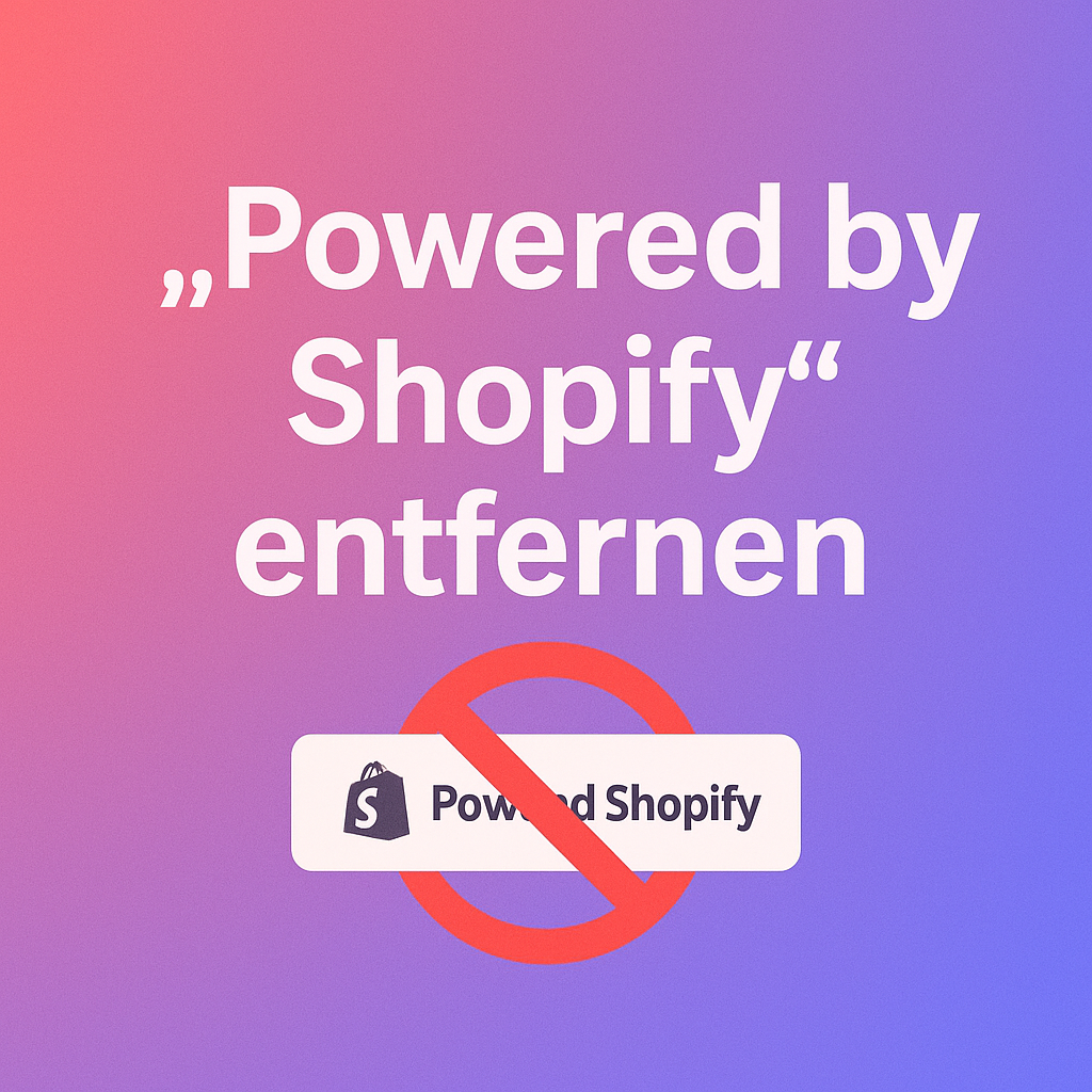Powered by Shopify entfernen – die komplette Anleitung (2025)